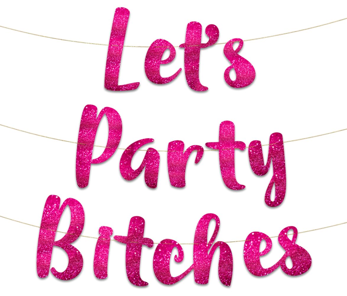 Let's Party Bitches Pink Glitter Banner - Funny Bachelorette Decorations for Birthday, 21st, 30th, 40th, 50th - Party Su